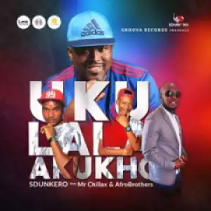 DJ Sdunkero - Ukulala Akukho ft. Mr Chillax & Afro Brotherz
